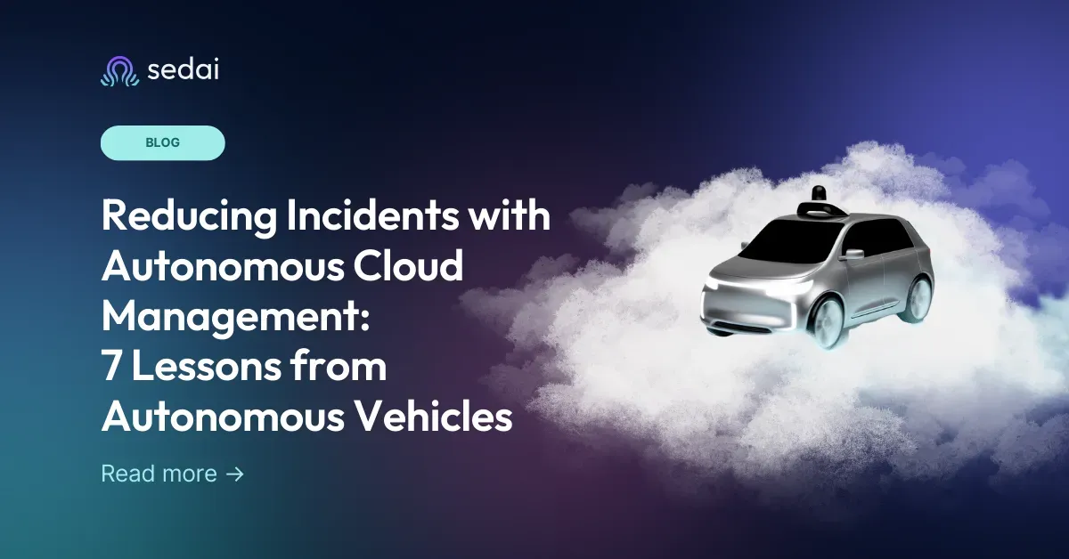 Reducing Incidents with Autonomous Cloud Management: 7 Lessons from Autonomous Vehicles