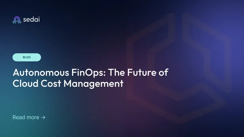 Autonomous FinOps: The Future of Cloud Cost Management