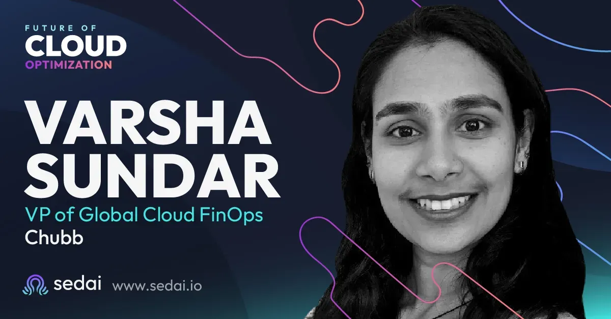 Treating FinOps as a Science: Insights from a Conversation with Varsha Sundar, VP Global Cloud FinOps at Chubb